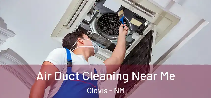  Air Duct Cleaning Near Me Clovis - NM