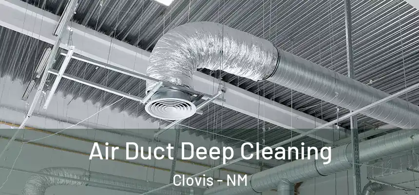 Air Duct Deep Cleaning Clovis - NM