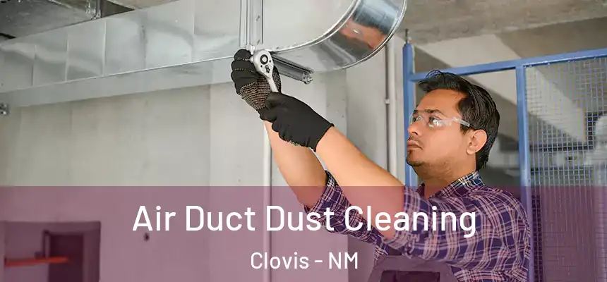 Air Duct Dust Cleaning Clovis - NM