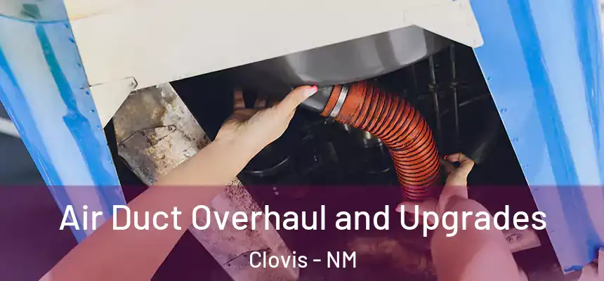  Air Duct Overhaul and Upgrades Clovis - NM