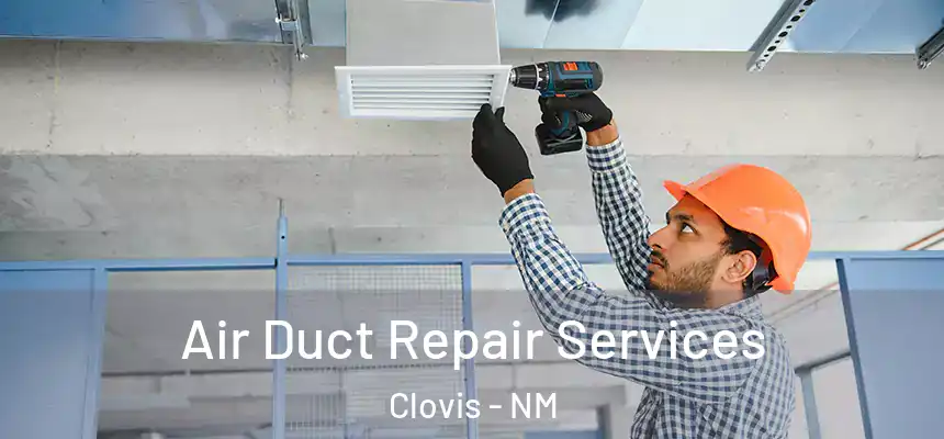  Air Duct Repair Services Clovis - NM
