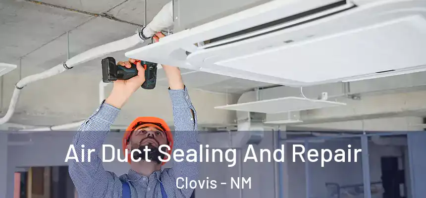 Air Duct Sealing And Repair Clovis - NM