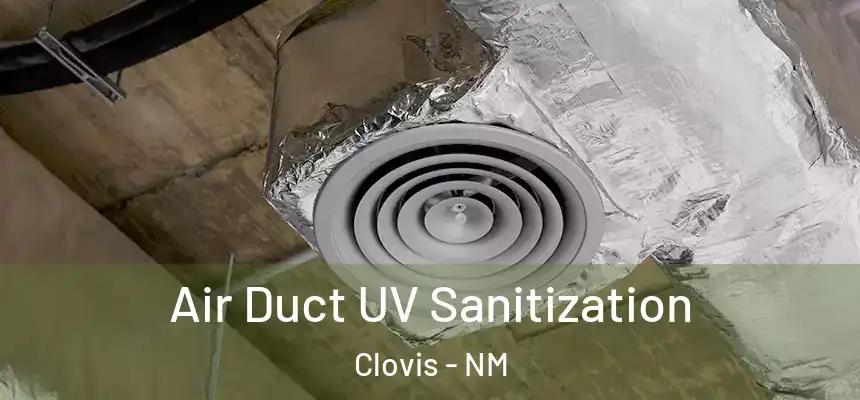 Air Duct UV Sanitization Clovis - NM