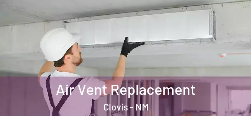 Air Vent Replacement Clovis - NM