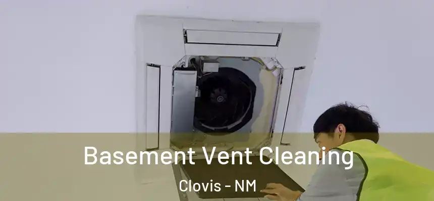 Basement Vent Cleaning Clovis - NM