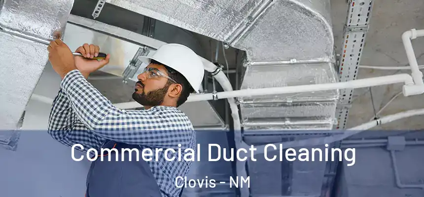 Commercial Duct Cleaning Clovis - NM