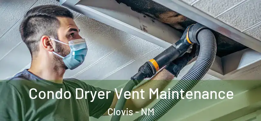 Condo Dryer Vent Maintenance Clovis - NM