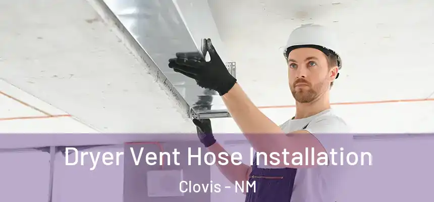 Dryer Vent Hose Installation Clovis - NM
