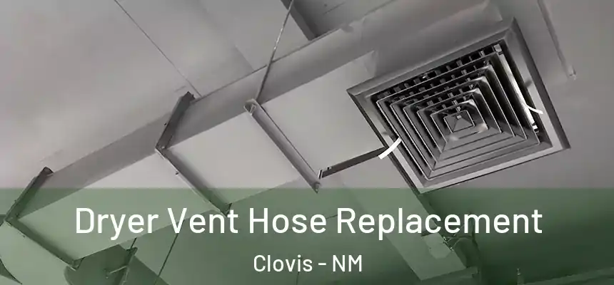 Dryer Vent Hose Replacement Clovis - NM