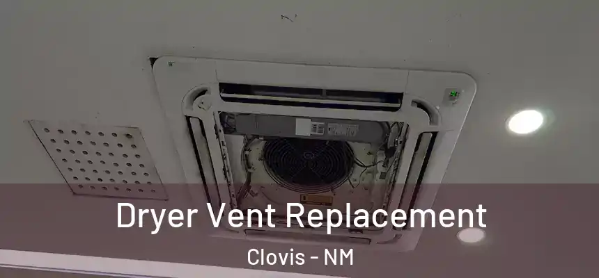 Dryer Vent Replacement Clovis - NM