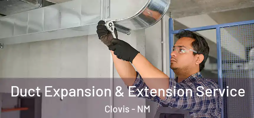Duct Expansion & Extension Service Clovis - NM