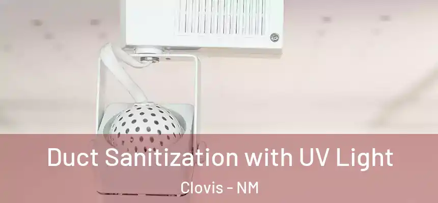 Duct Sanitization with UV Light Clovis - NM