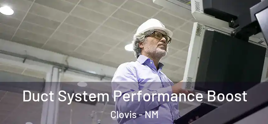 Duct System Performance Boost Clovis - NM