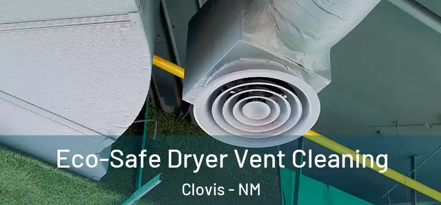  Eco-Safe Dryer Vent Cleaning Clovis - NM