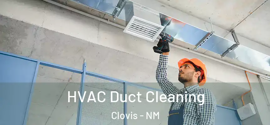 HVAC Duct Cleaning Clovis - NM