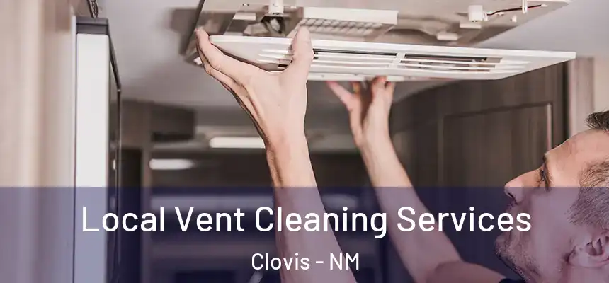 Local Vent Cleaning Services Clovis - NM