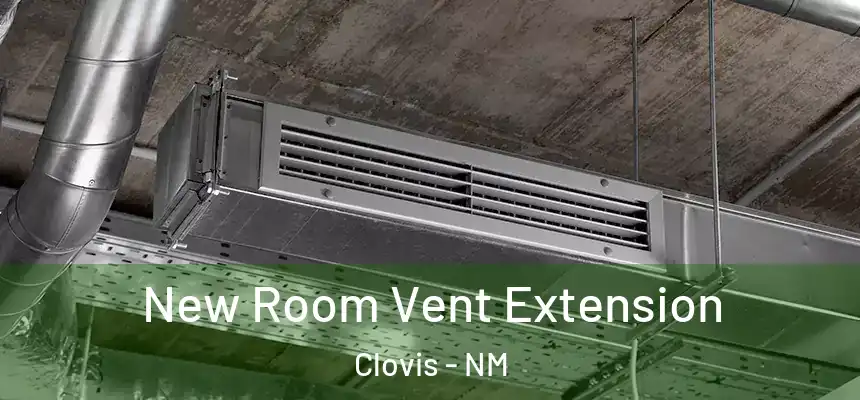 New Room Vent Extension Clovis - NM