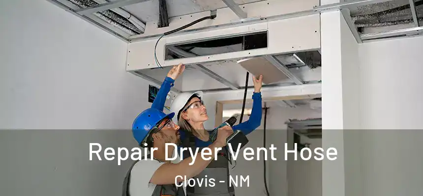 Repair Dryer Vent Hose Clovis - NM