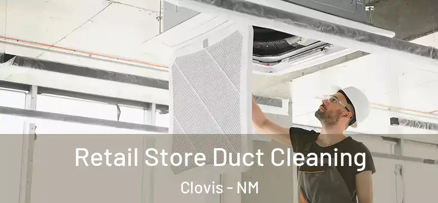 Retail Store Duct Cleaning Clovis - NM