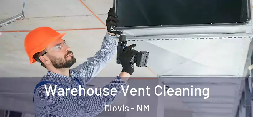 Warehouse Vent Cleaning Clovis - NM