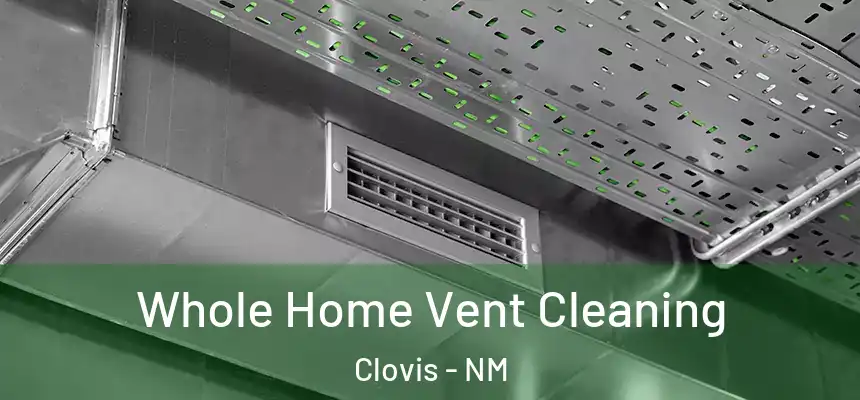Whole Home Vent Cleaning Clovis - NM